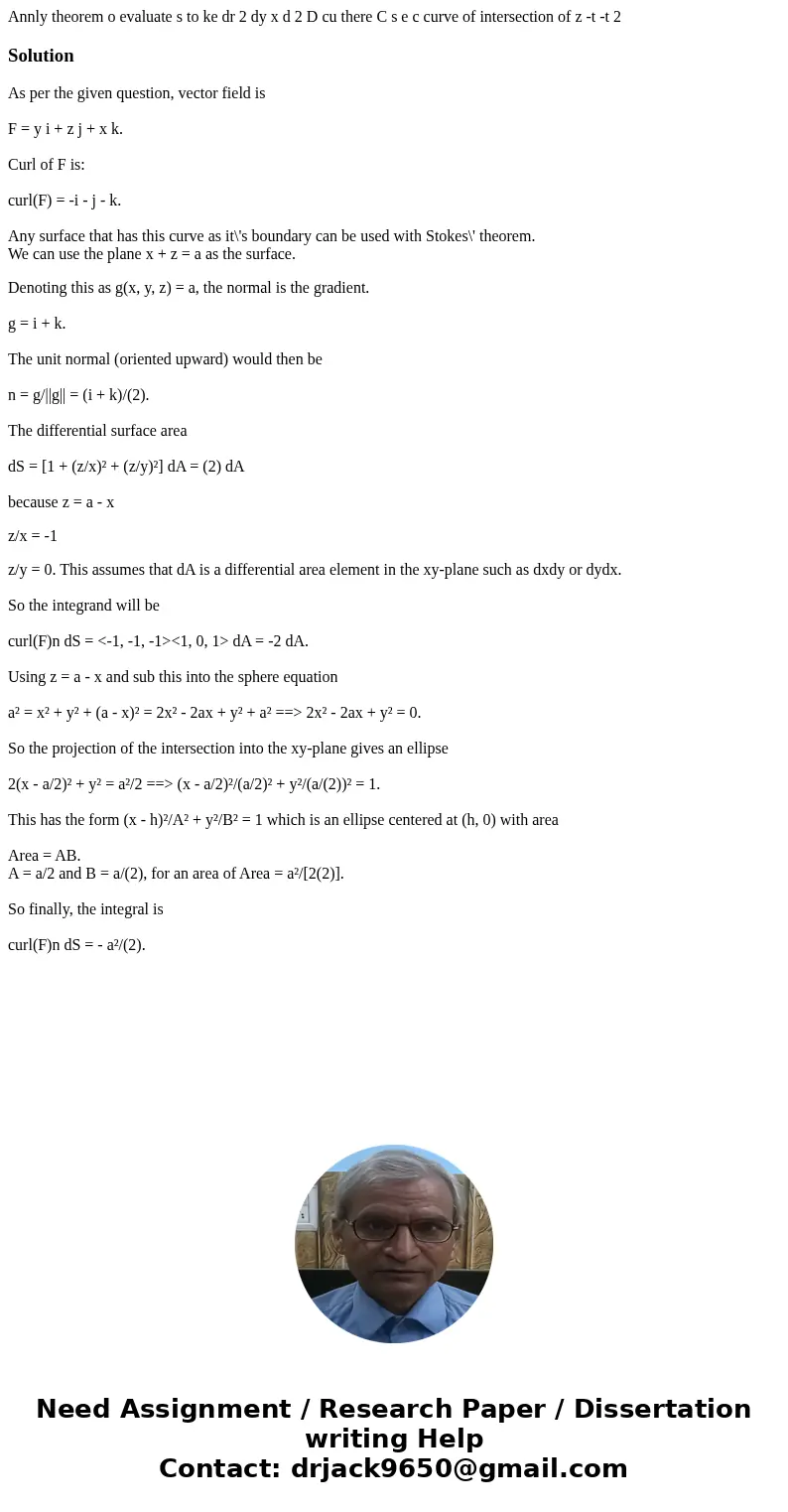  Annly theorem o evaluate s to ke dr 2 dy x d 2 D cu there C s e c curve of intersection of z -t -t 2 SolutionAs per the given question, vector field is F = y i