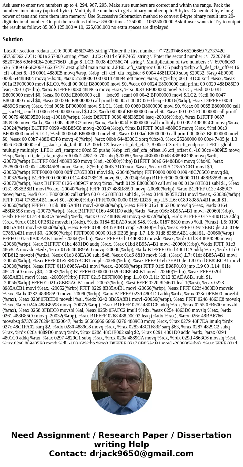  Ask user to enter two numbers up to 4, 294, 967, 295. Make sure numbers are correct and within the range. Pack the numbers into binary (up to 4-bytes). Multipl