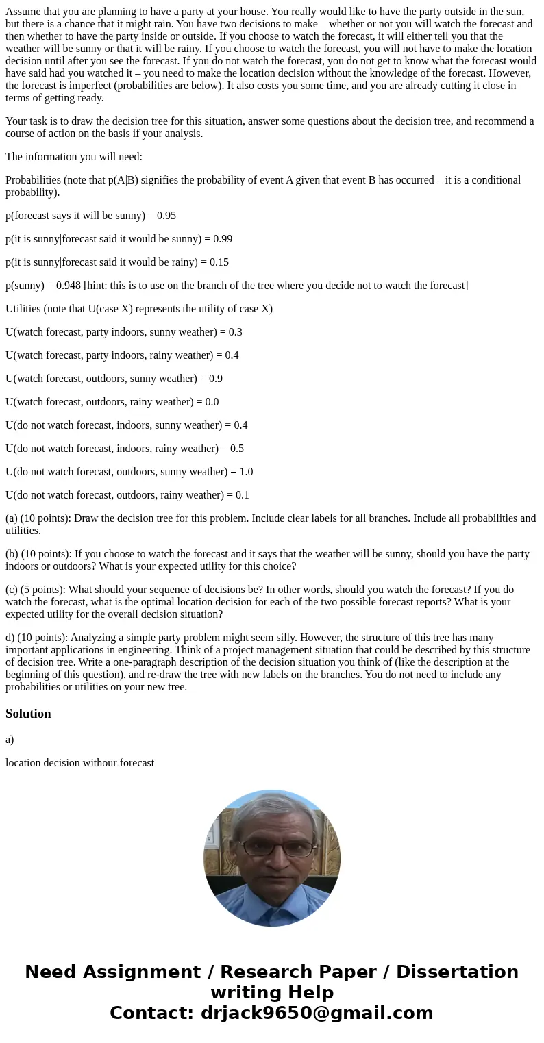 Assume that you are planning to have a party at your house. You really would like to have the party outside in the sun, but there is a chance that it might rain