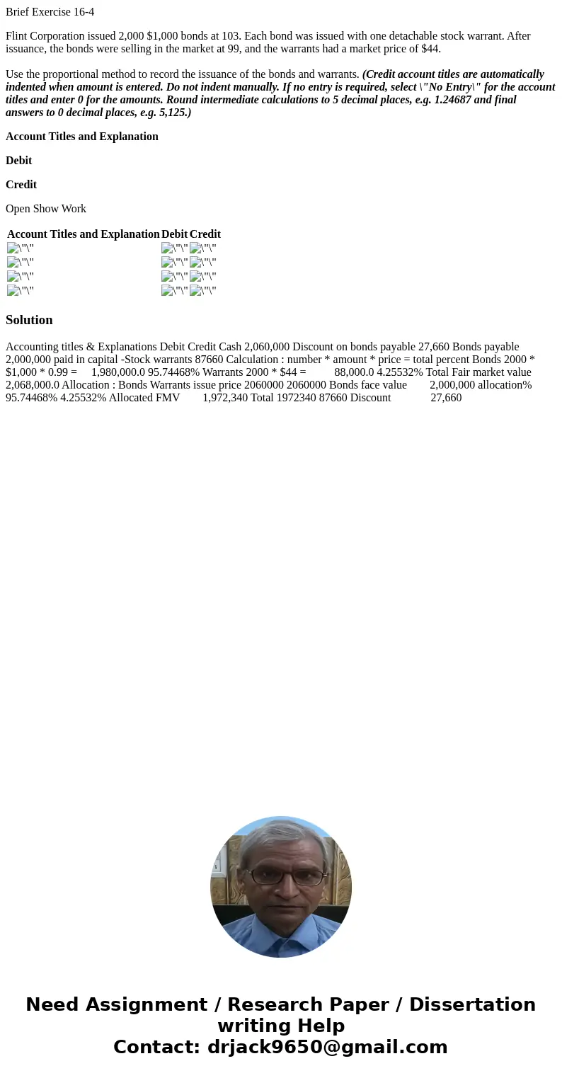 Brief Exercise 16-4 Flint Corporation issued 2,000 $1,000 bonds at 103. Each bond was issued with one detachable stock warrant. After issuance, the bonds were s