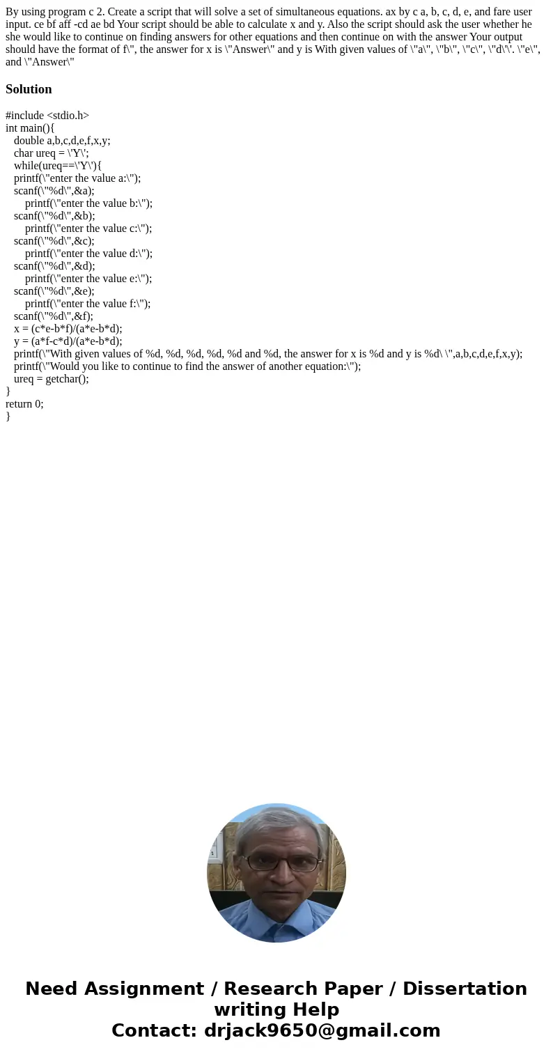 By using program c 2. Create a script that will solve a set of simultaneous equations. ax by c a, b, c, d, e, and fare user input. ce bf aff -cd ae bd Your scr  By using program c 2. Create a script that will solve a set of simultaneous equations. ax by c a, b, c, d, e, and fare user input. ce bf aff -cd ae bd Your scr