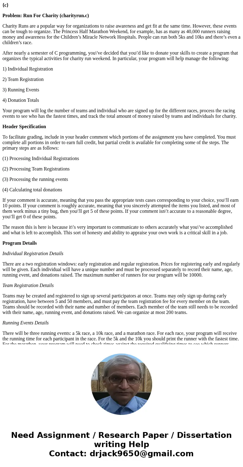 {c} Problem: Run For Charity (charityrun.c) Charity Runs are a popular way for organizations to raise awareness and get fit at the same time. However, these eve