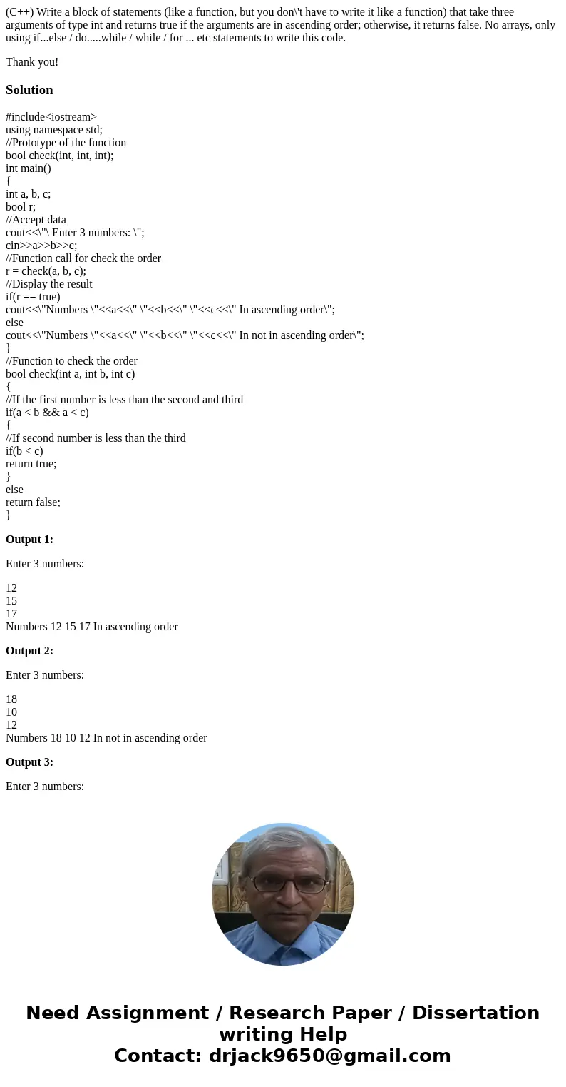 (C++) Write a block of statements (like a function, but you don\'t have to write it like a function) that take three arguments of type int and returns true if t (C++) Write a block of statements (like a function, but you don\'t have to write it like a function) that take three arguments of type int and returns true if t