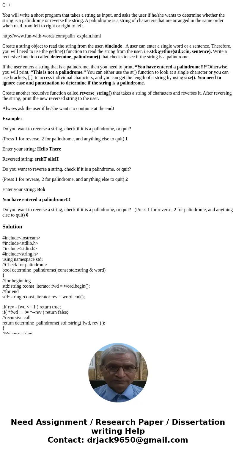 C++ You will write a short program that takes a string as input, and asks the user if he/she wants to determine whether the string is a palindrome or reverse th C++ You will write a short program that takes a string as input, and asks the user if he/she wants to determine whether the string is a palindrome or reverse th