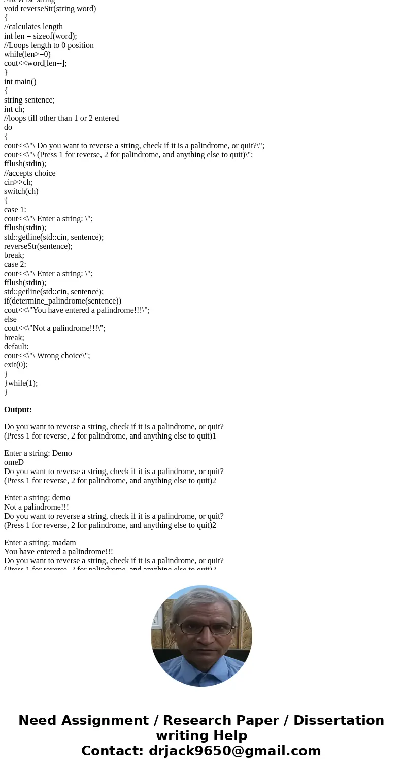 C++ You will write a short program that takes a string as input, and asks the user if he/she wants to determine whether the string is a palindrome or reverse th C++ You will write a short program that takes a string as input, and asks the user if he/she wants to determine whether the string is a palindrome or reverse th