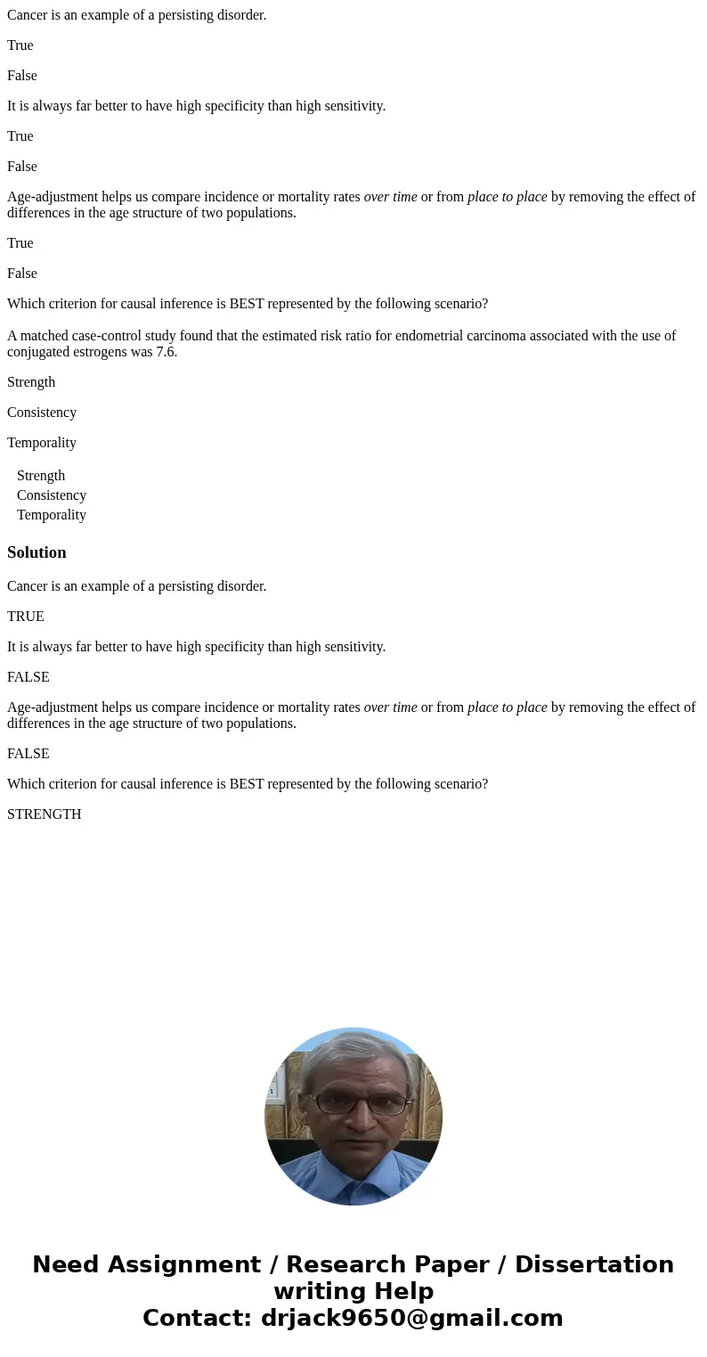 Cancer is an example of a persisting disorder. True False It is always far better to have high specificity than high sensitivity. True False Age-adjustment help
