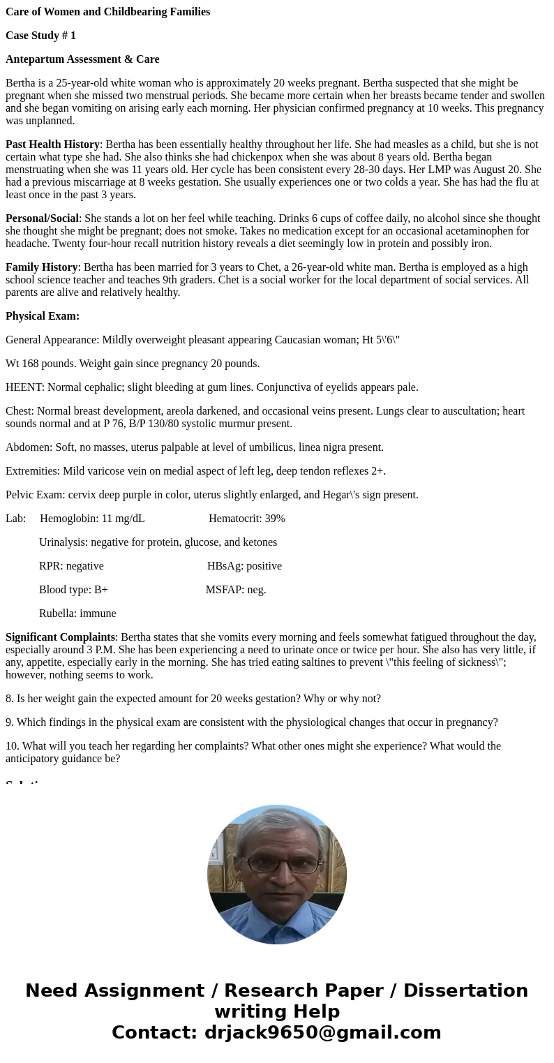 Care of Women and Childbearing Families Case Study # 1 Antepartum Assessment & Care Bertha is a 25-year-old white woman who is approximately 20 weeks pregna Care of Women and Childbearing Families Case Study # 1 Antepartum Assessment & Care Bertha is a 25-year-old white woman who is approximately 20 weeks pregna