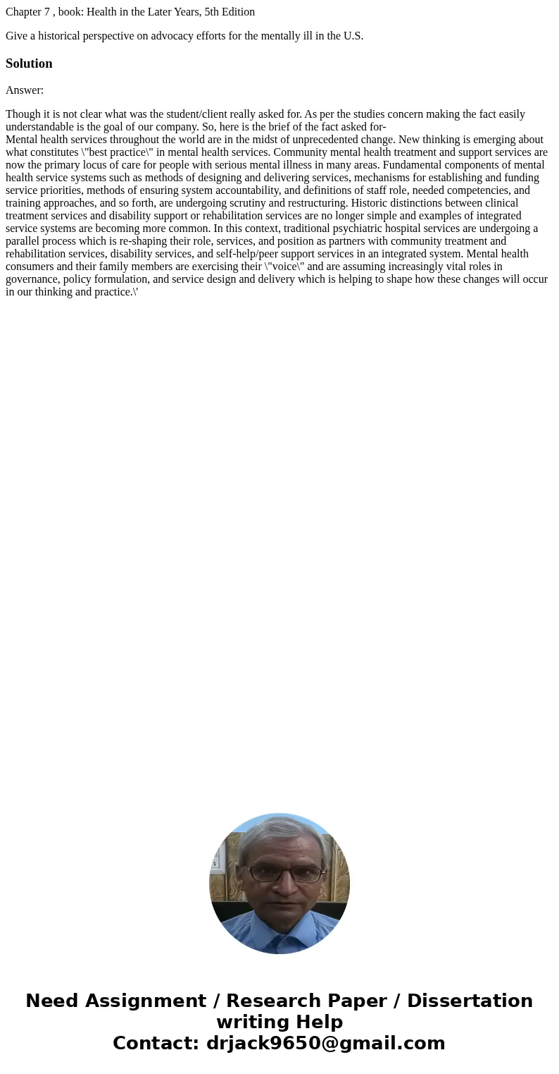 Chapter 7 , book: Health in the Later Years, 5th Edition Give a historical perspective on advocacy efforts for the mentally ill in the U.S.SolutionAnswer: Thoug
