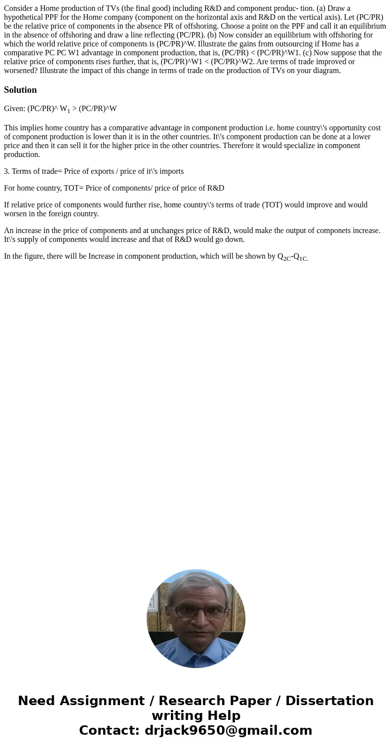 Consider a Home production of TVs (the final good) including R&D and component produc- tion. (a) Draw a hypothetical PPF for the Home company (component on  Consider a Home production of TVs (the final good) including R&D and component produc- tion. (a) Draw a hypothetical PPF for the Home company (component on