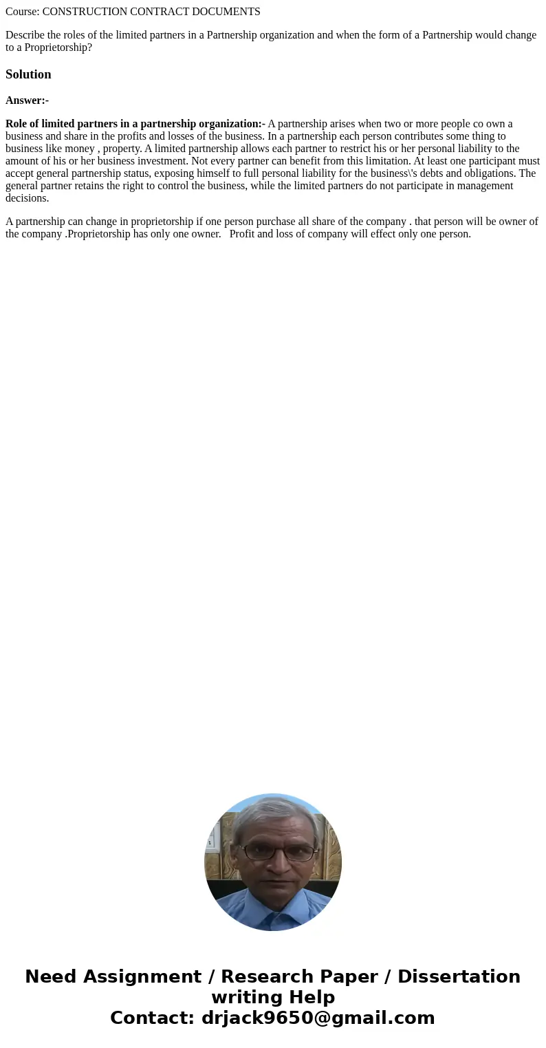 Course: CONSTRUCTION CONTRACT DOCUMENTS Describe the roles of the limited partners in a Partnership organization and when the form of a Partnership would change