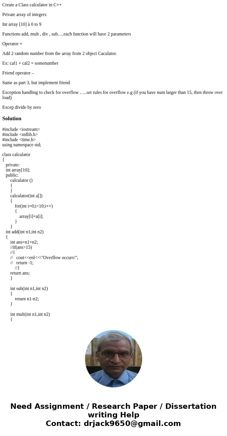 Create a Class calculator in C++ Private array of integers Int array [10] à 0 to 9 Functions add, mult , div , sub….each function will have 2 parameters Operato