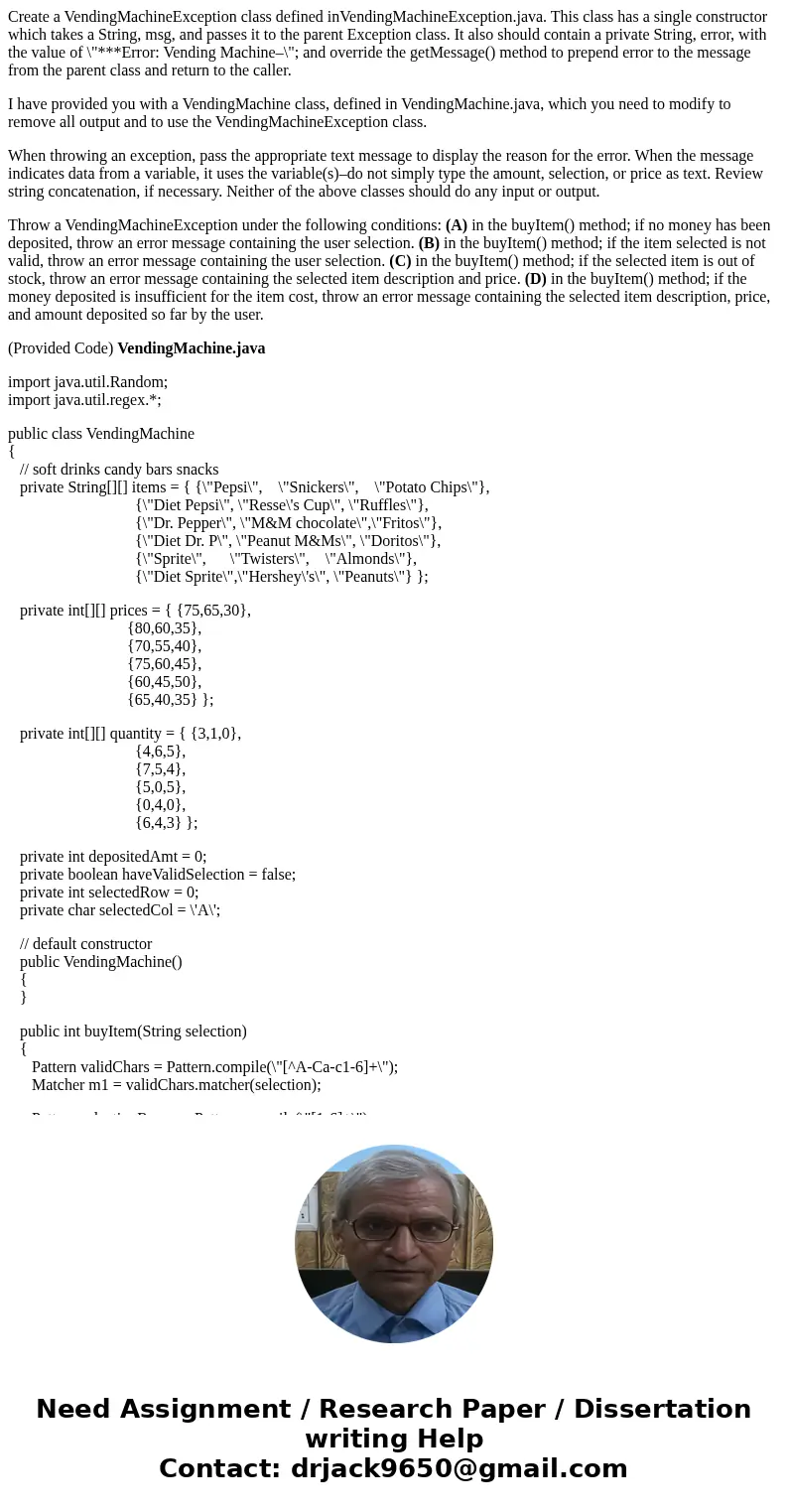 Create a VendingMachineException class defined inVendingMachineException.java. This class has a single constructor which takes a String, msg, and passes it to t Create a VendingMachineException class defined inVendingMachineException.java. This class has a single constructor which takes a String, msg, and passes it to t