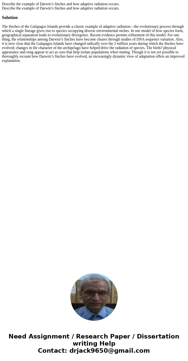 Describe the example of Darwin’s finches and how adaptive radiation occurs. Describe the example of Darwin’s finches and how adaptive radiation occurs.Solution  Describe the example of Darwin’s finches and how adaptive radiation occurs. Describe the example of Darwin’s finches and how adaptive radiation occurs.Solution