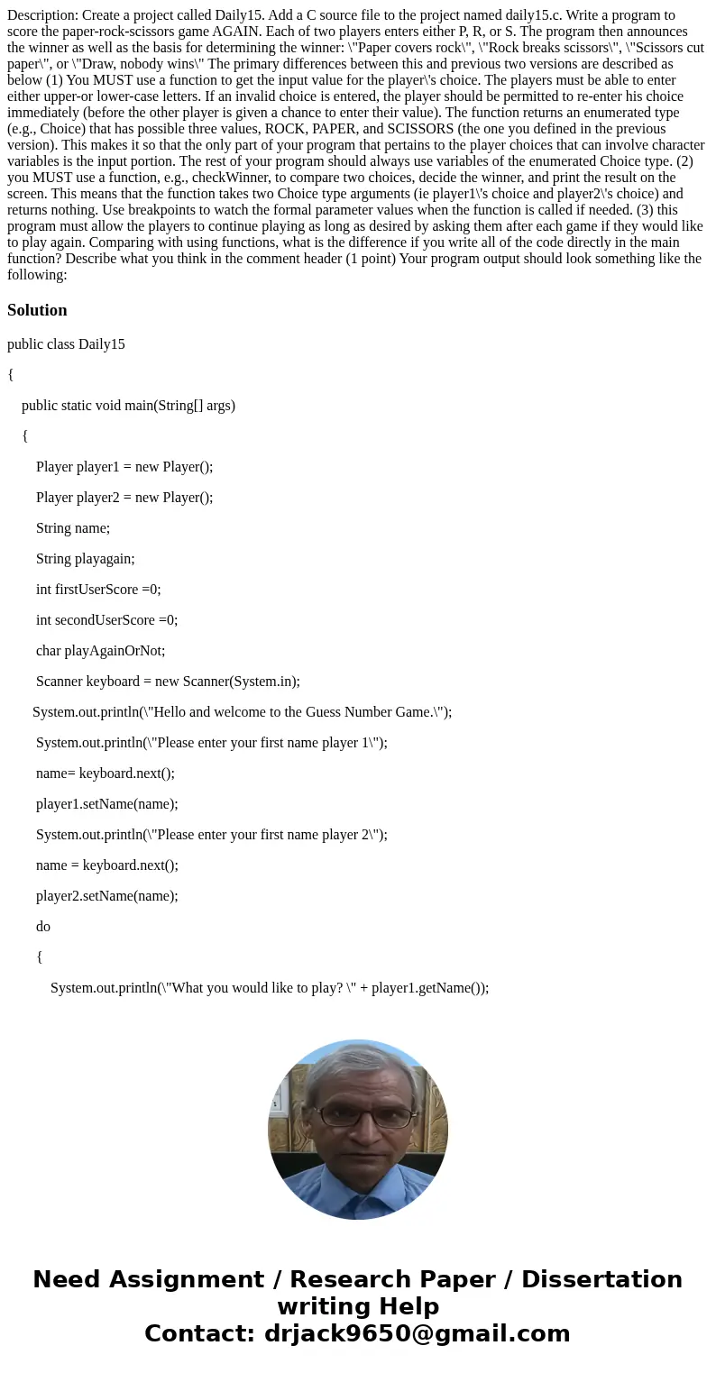 Description: Create a project called Daily15. Add a C source file to the project named daily15.c. Write a program to score the paper-rock-scissors game AGAIN.   Description: Create a project called Daily15. Add a C source file to the project named daily15.c. Write a program to score the paper-rock-scissors game AGAIN.