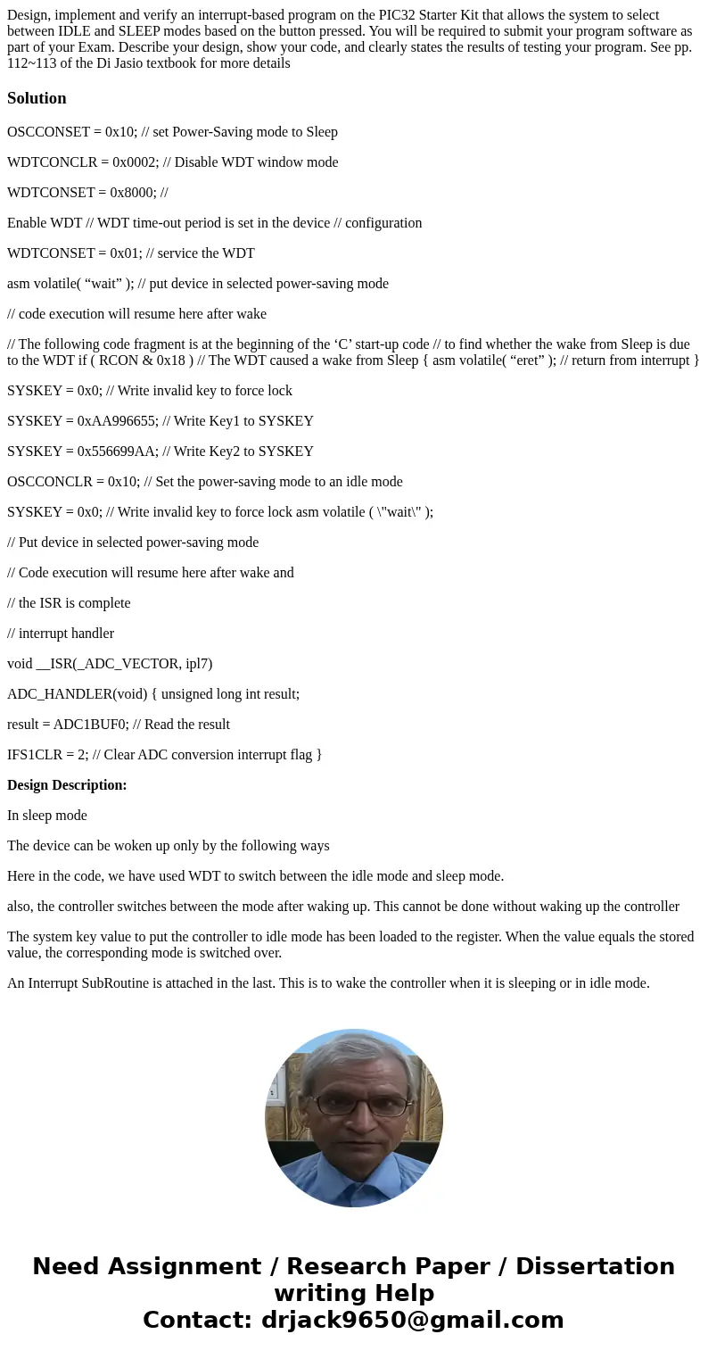 Design, implement and verify an interrupt-based program on the PIC32 Starter Kit that allows the system to select between IDLE and SLEEP modes based on the butt Design, implement and verify an interrupt-based program on the PIC32 Starter Kit that allows the system to select between IDLE and SLEEP modes based on the butt