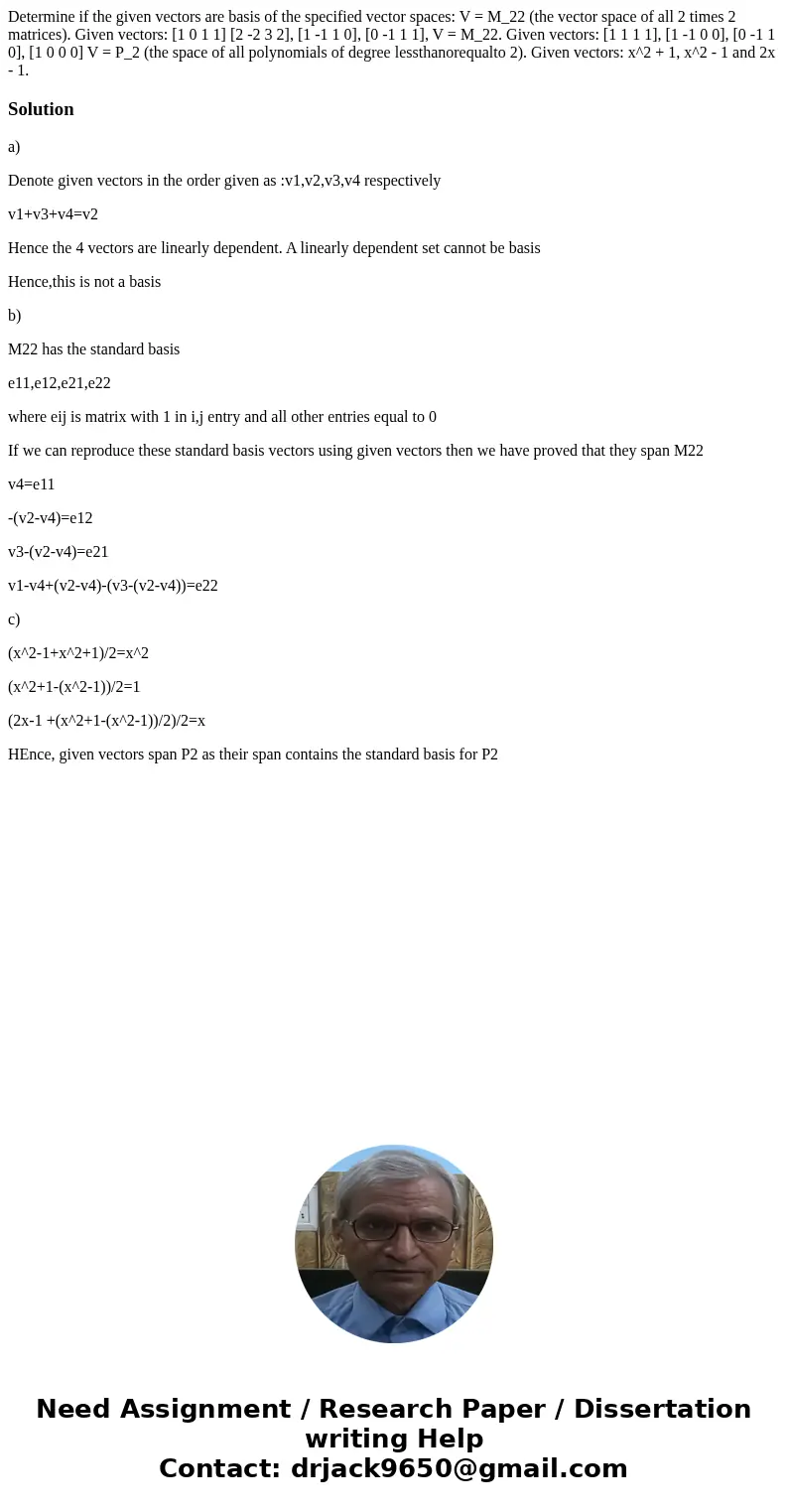  Determine if the given vectors are basis of the specified vector spaces: V = M_22 (the vector space of all 2 times 2 matrices). Given vectors: [1 0 1 1] [2 -2 