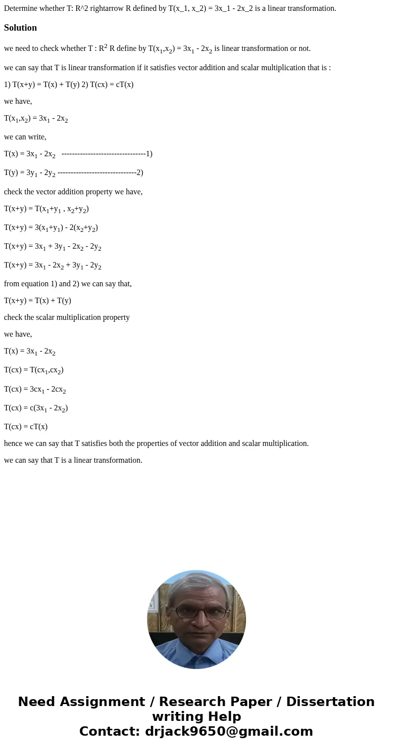 Determine whether T: R^2 rightarrow R defined by T(x_1, x_2) = 3x_1 - 2x_2 is a linear transformation.Solutionwe need to check whether T : R2 R define by T(x1,  Determine whether T: R^2 rightarrow R defined by T(x_1, x_2) = 3x_1 - 2x_2 is a linear transformation.Solutionwe need to check whether T : R2 R define by T(x1,