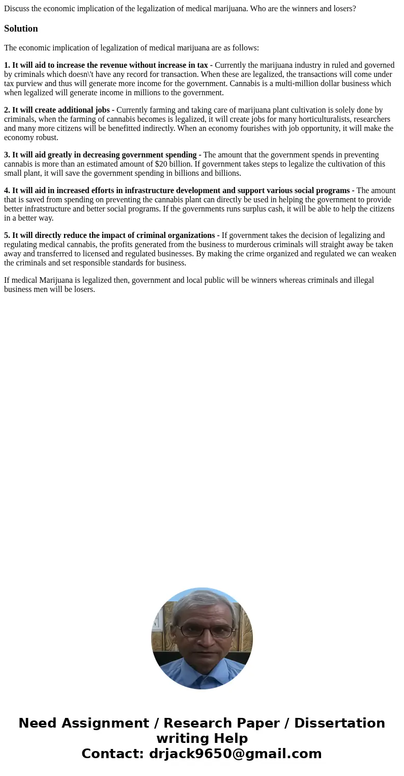 Discuss the economic implication of the legalization of medical marijuana. Who are the winners and losers?SolutionThe economic implication of legalization of me