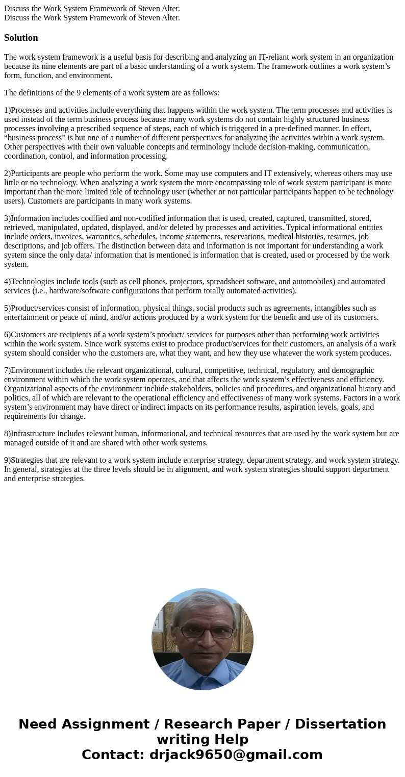  Discuss the Work System Framework of Steven Alter. Discuss the Work System Framework of Steven Alter.SolutionThe work system framework is a useful basis for de