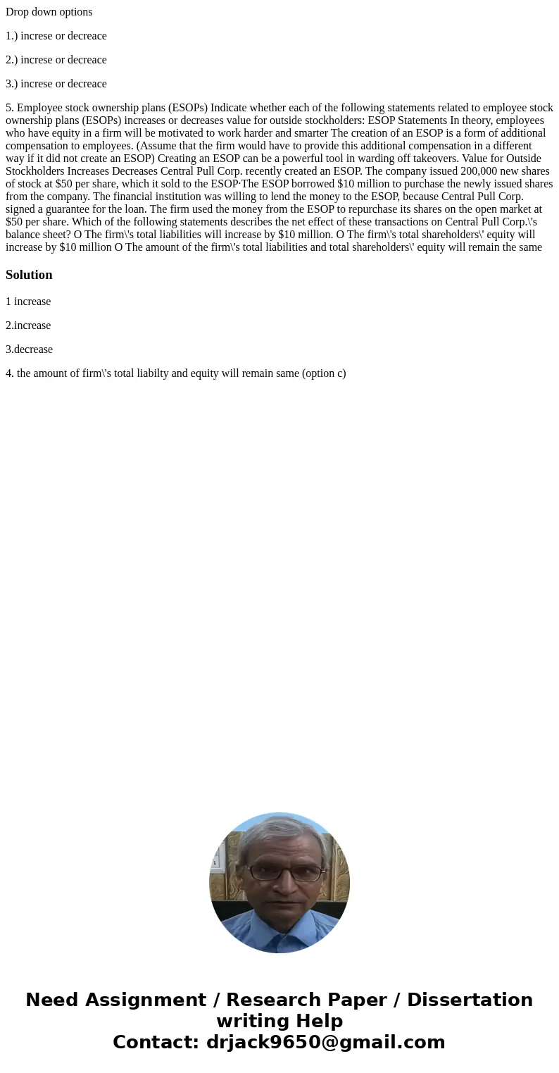Drop down options 1.) increse or decreace 2.) increse or decreace 3.) increse or decreace 5. Employee stock ownership plans (ESOPs) Indicate whether each of the