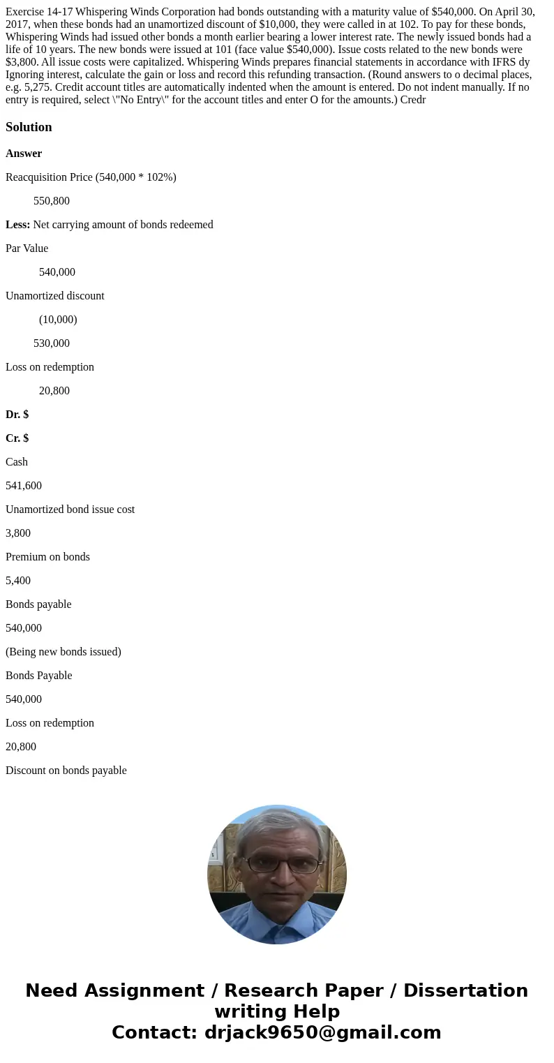 Exercise 14-17 Whispering Winds Corporation had bonds outstanding with a maturity value of $540,000. On April 30, 2017, when these bonds had an unamortized dis Exercise 14-17 Whispering Winds Corporation had bonds outstanding with a maturity value of $540,000. On April 30, 2017, when these bonds had an unamortized dis
