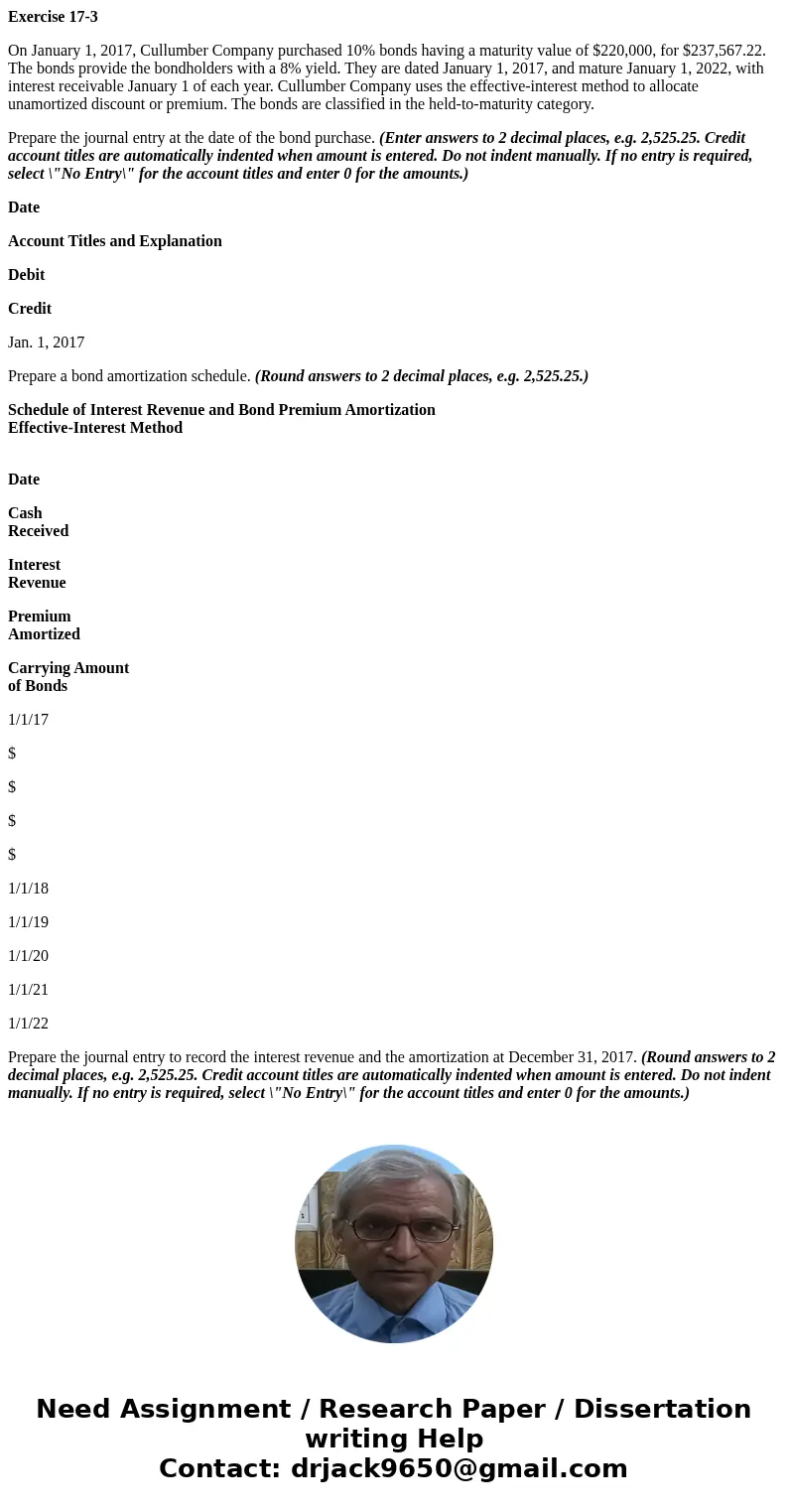 Exercise 17-3 On January 1, 2017, Cullumber Company purchased 10% bonds having a maturity value of $220,000, for $237,567.22. The bonds provide the bondholders 