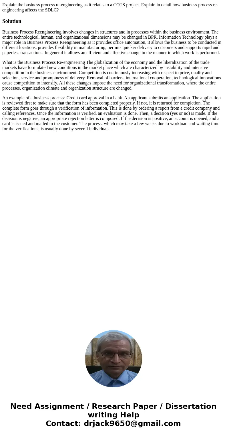 Explain the business process re-engineering as it relates to a COTS project. Explain in detail how business process re-engineering affects the SDLC?SolutionBusi Explain the business process re-engineering as it relates to a COTS project. Explain in detail how business process re-engineering affects the SDLC?SolutionBusi
