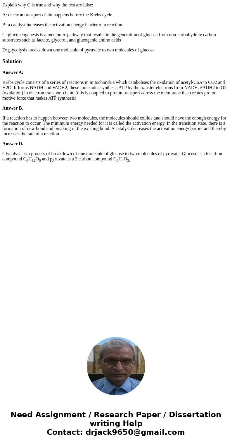 Explain why C is true and why the rest are false: A: electron transport chain happens before the Krebs cycle B: a catalyst increases the activation energy barri Explain why C is true and why the rest are false: A: electron transport chain happens before the Krebs cycle B: a catalyst increases the activation energy barri