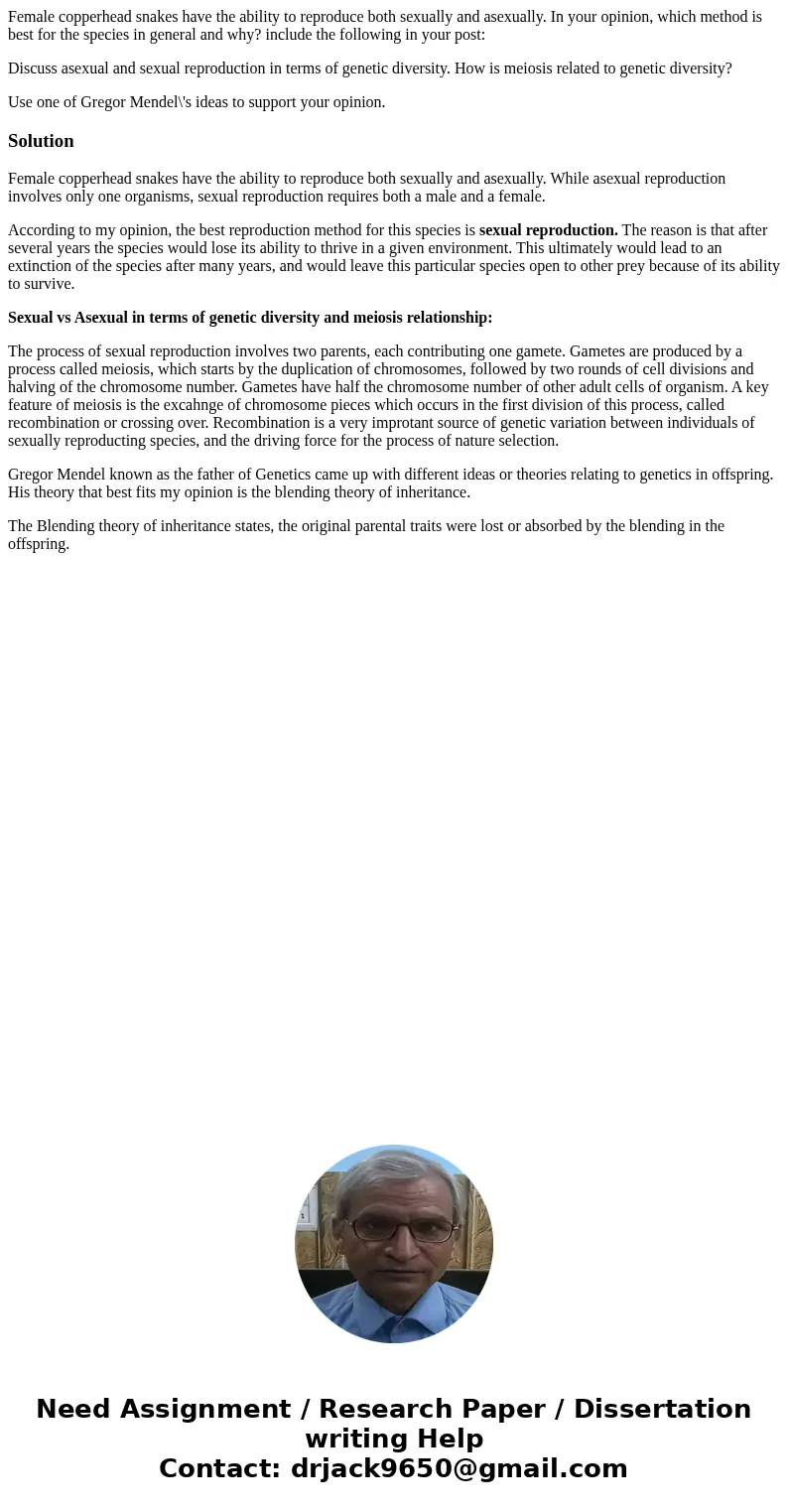 Female copperhead snakes have the ability to reproduce both sexually and asexually. In your opinion, which method is best for the species in general and why? in Female copperhead snakes have the ability to reproduce both sexually and asexually. In your opinion, which method is best for the species in general and why? in