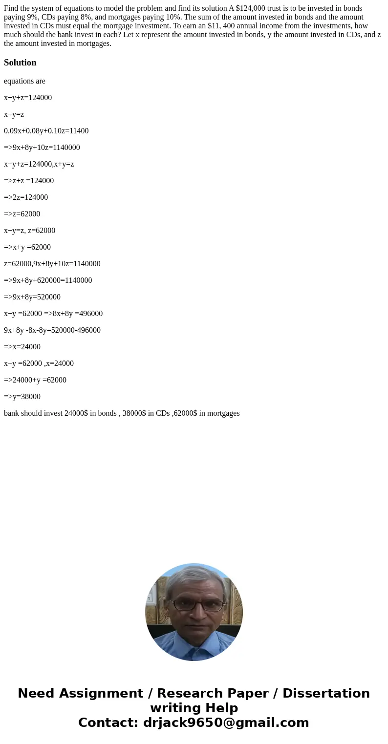  Find the system of equations to model the problem and find its solution A $124,000 trust is to be invested in bonds paying 9%, CDs paying 8%, and mortgages pay