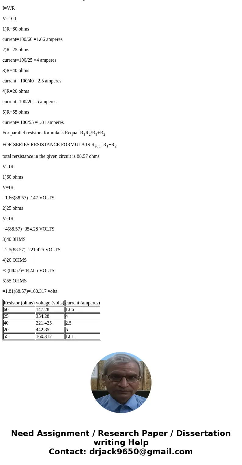 find voltage and current. r1= 60 ohms r2=25 ohms r3 = 40 ohms r4 = 20 ohms r5 = 55 ohms SolutionV=IR in order to calculate current ,the following formula is use