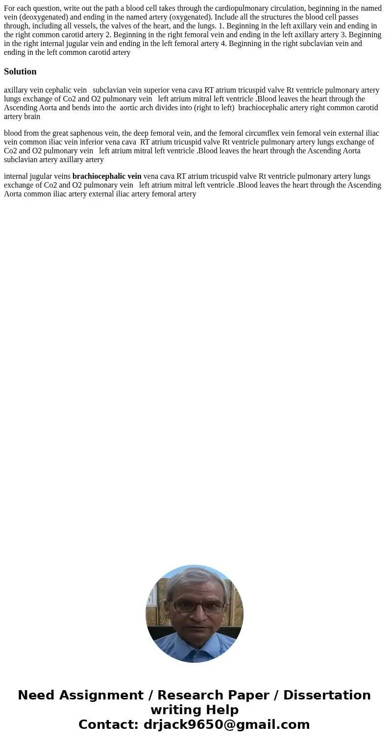  For each question, write out the path a blood cell takes through the cardiopulmonary circulation, beginning in the named vein (deoxygenated) and ending in the 
