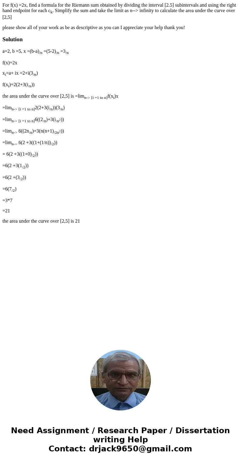 For f(x) =2x, find a formula for the Riemann sum obtained by dividing the interval [2.5] subintervals and using the right hand endpoint for each ck. Simplify th