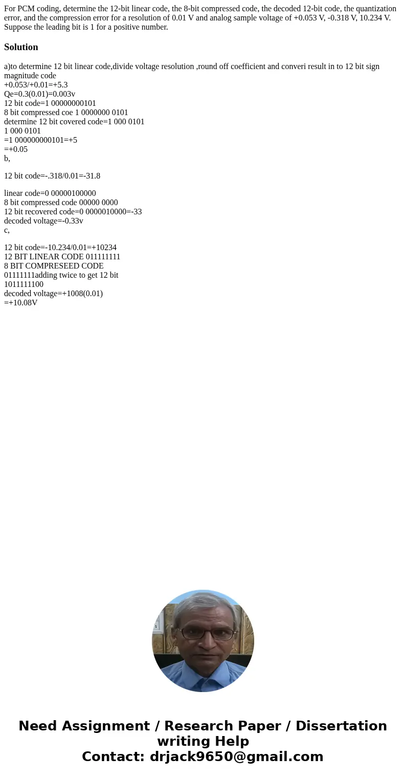 For PCM coding, determine the 12-bit linear code, the 8-bit compressed code, the decoded 12-bit code, the quantization error, and the compression error for a r  For PCM coding, determine the 12-bit linear code, the 8-bit compressed code, the decoded 12-bit code, the quantization error, and the compression error for a r