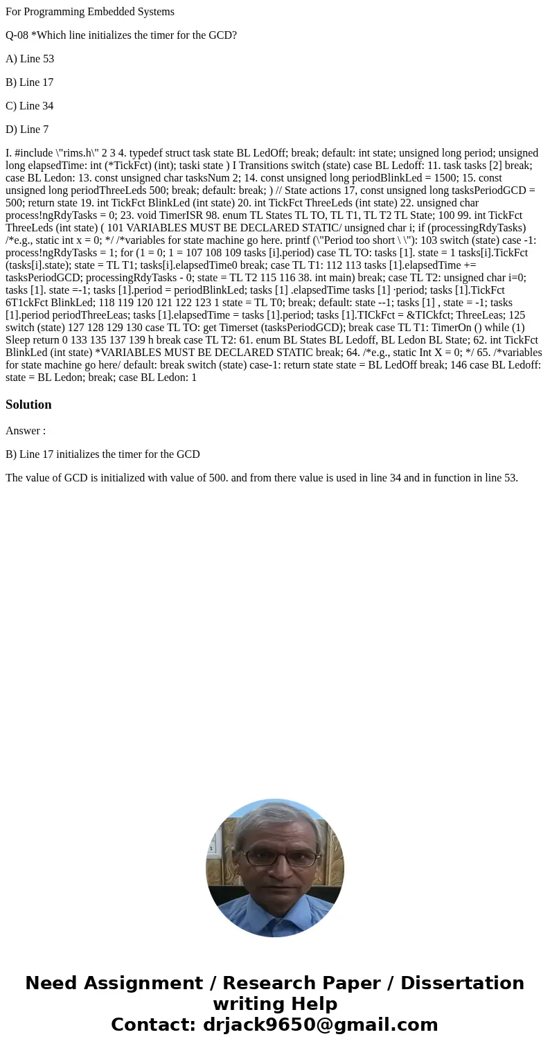 For Programming Embedded Systems Q-08 *Which line initializes the timer for the GCD? A) Line 53 B) Line 17 C) Line 34 D) Line 7 I. #include \ For Programming Embedded Systems Q-08 *Which line initializes the timer for the GCD? A) Line 53 B) Line 17 C) Line 34 D) Line 7 I. #include \