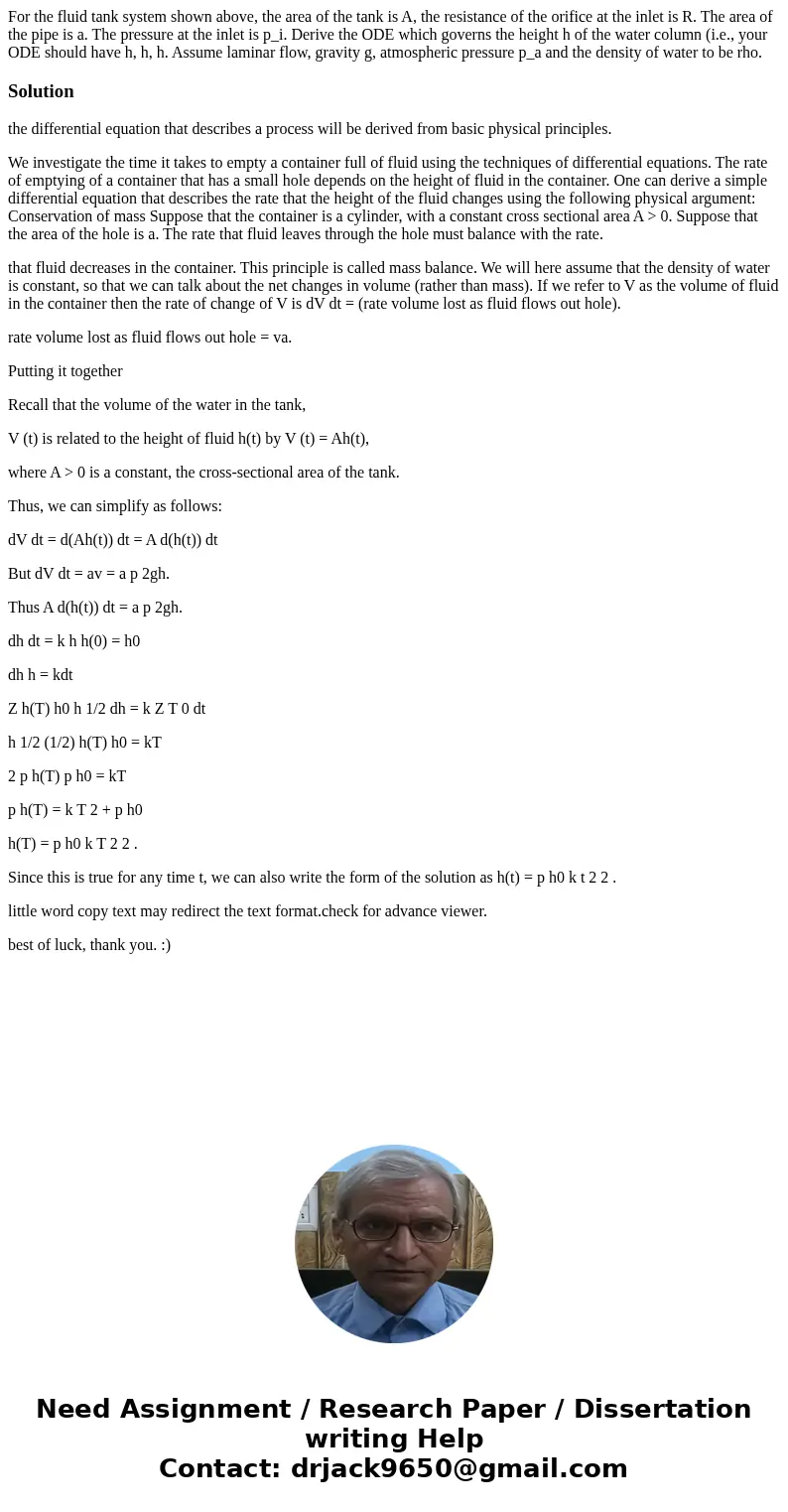 For the fluid tank system shown above, the area of the tank is A, the resistance of the orifice at the inlet is R. The area of the pipe is a. The pressure at t  For the fluid tank system shown above, the area of the tank is A, the resistance of the orifice at the inlet is R. The area of the pipe is a. The pressure at t