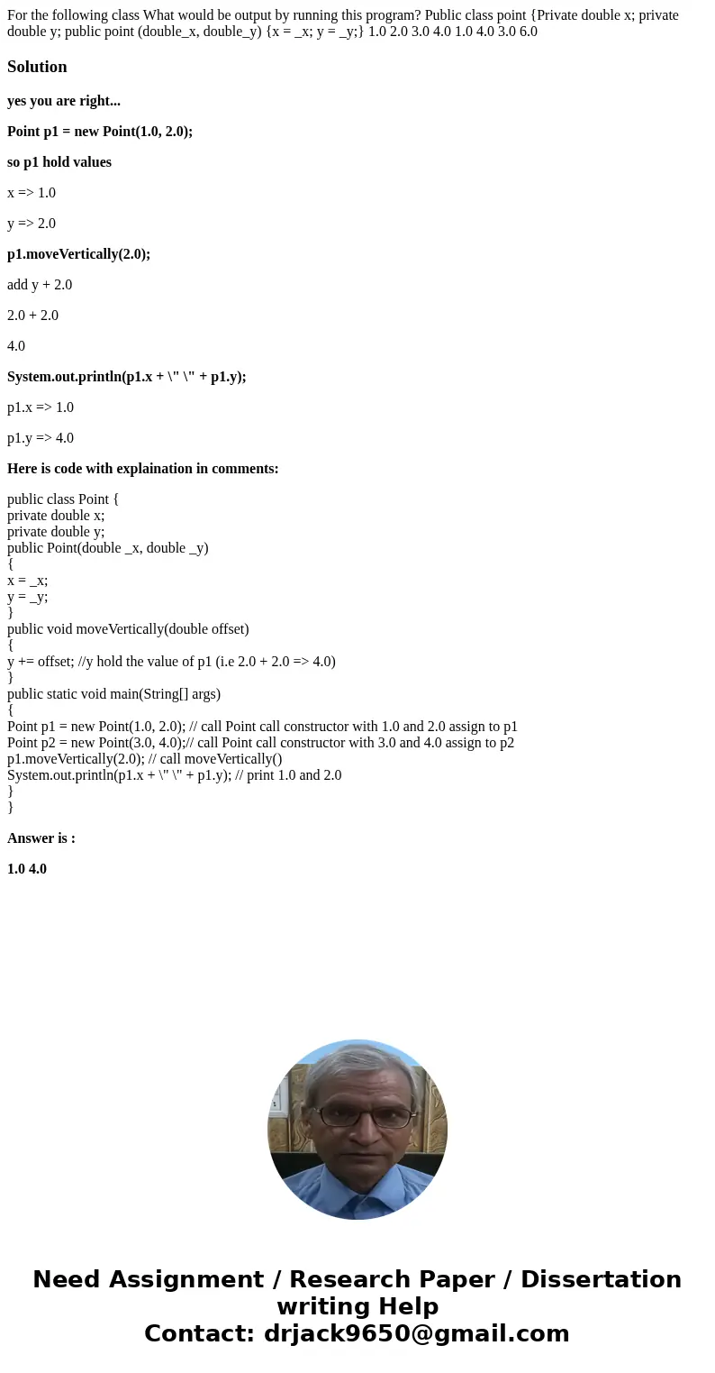 For the following class What would be output by running this program? Public class point {Private double x; private double y; public point (double_x, double_y)  For the following class What would be output by running this program? Public class point {Private double x; private double y; public point (double_x, double_y)