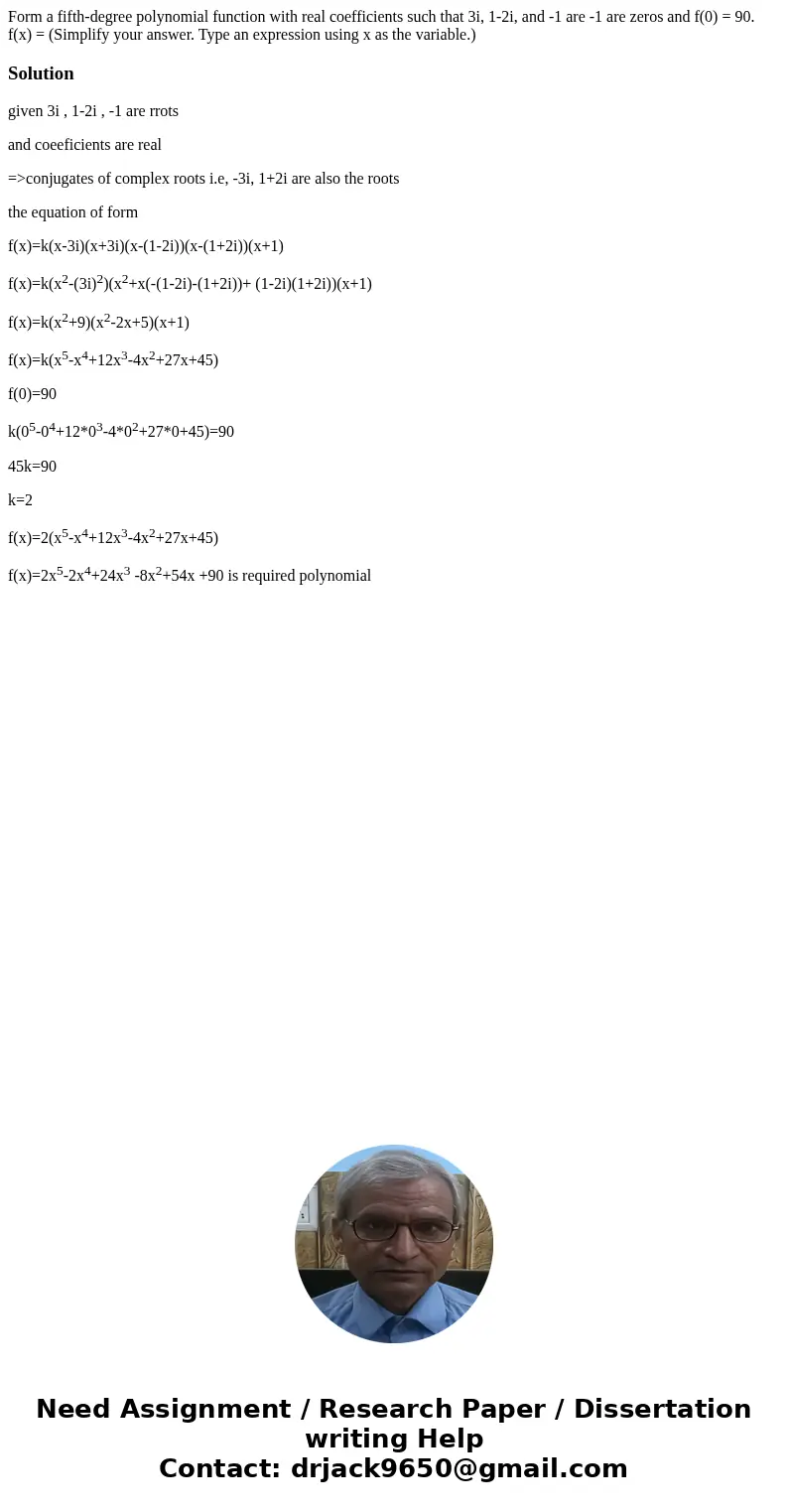 Form a fifth-degree polynomial function with real coefficients such that 3i, 1-2i, and -1 are -1 are zeros and f(0) = 90. f(x) = (Simplify your answer. Type an  Form a fifth-degree polynomial function with real coefficients such that 3i, 1-2i, and -1 are -1 are zeros and f(0) = 90. f(x) = (Simplify your answer. Type an