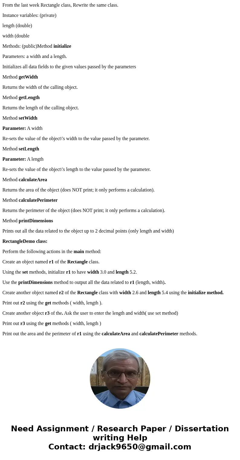 From the last week Rectangle class, Rewrite the same class. Instance variables: (private) length (double) width (double Methods: (public)Method initialize Param From the last week Rectangle class, Rewrite the same class. Instance variables: (private) length (double) width (double Methods: (public)Method initialize Param