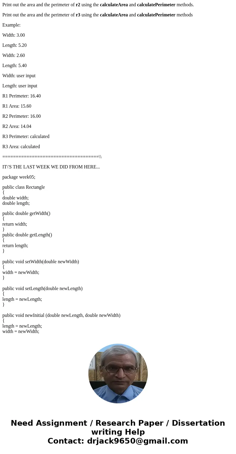 From the last week Rectangle class, Rewrite the same class. Instance variables: (private) length (double) width (double Methods: (public)Method initialize Param From the last week Rectangle class, Rewrite the same class. Instance variables: (private) length (double) width (double Methods: (public)Method initialize Param