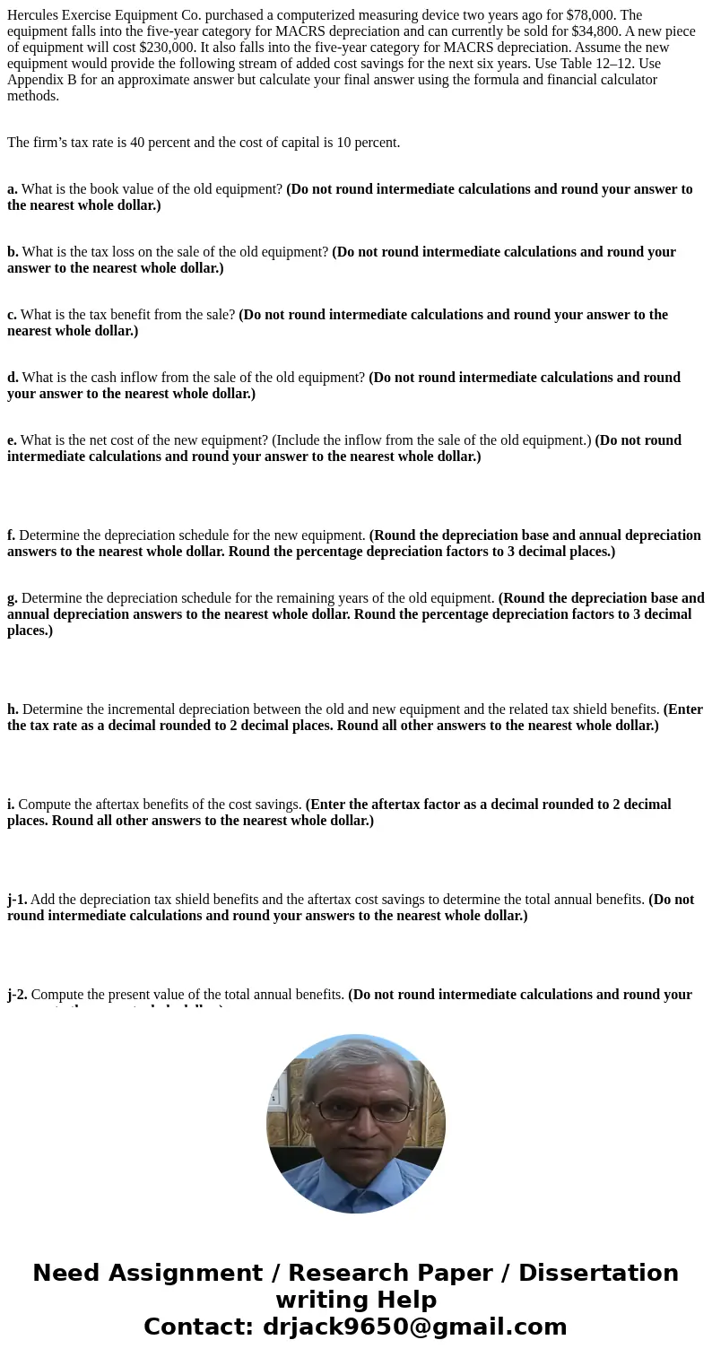 Hercules Exercise Equipment Co. purchased a computerized measuring device two years ago for $78,000. The equipment falls into the five-year category for MACRS d