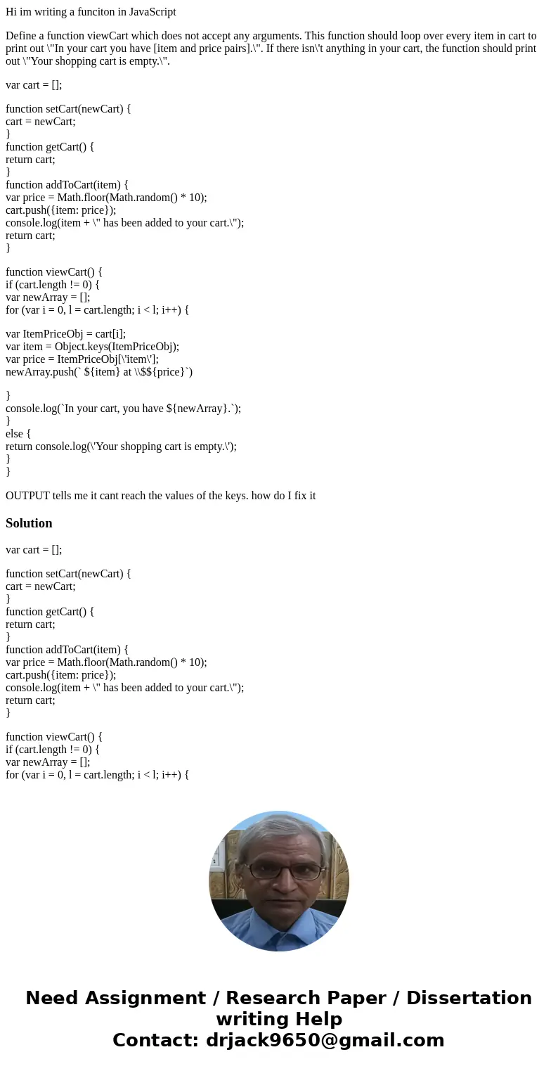 Hi im writing a funciton in JavaScript Define a function viewCart which does not accept any arguments. This function should loop over every item in cart to prin Hi im writing a funciton in JavaScript Define a function viewCart which does not accept any arguments. This function should loop over every item in cart to prin