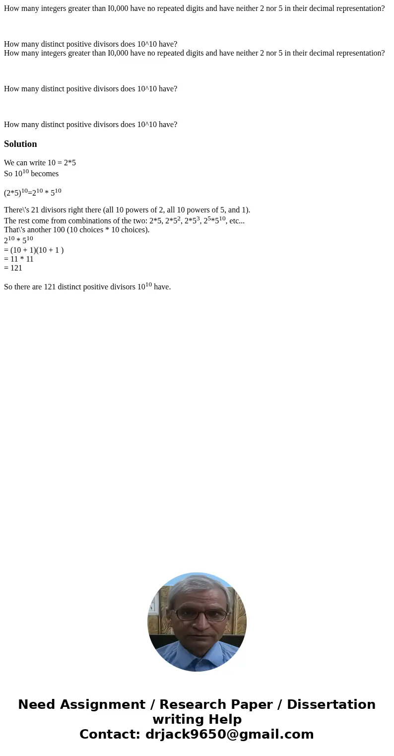How many integers greater than I0,000 have no repeated digits and have neither 2 nor 5 in their decimal representation? How many distinct positive divisors does How many integers greater than I0,000 have no repeated digits and have neither 2 nor 5 in their decimal representation? How many distinct positive divisors does