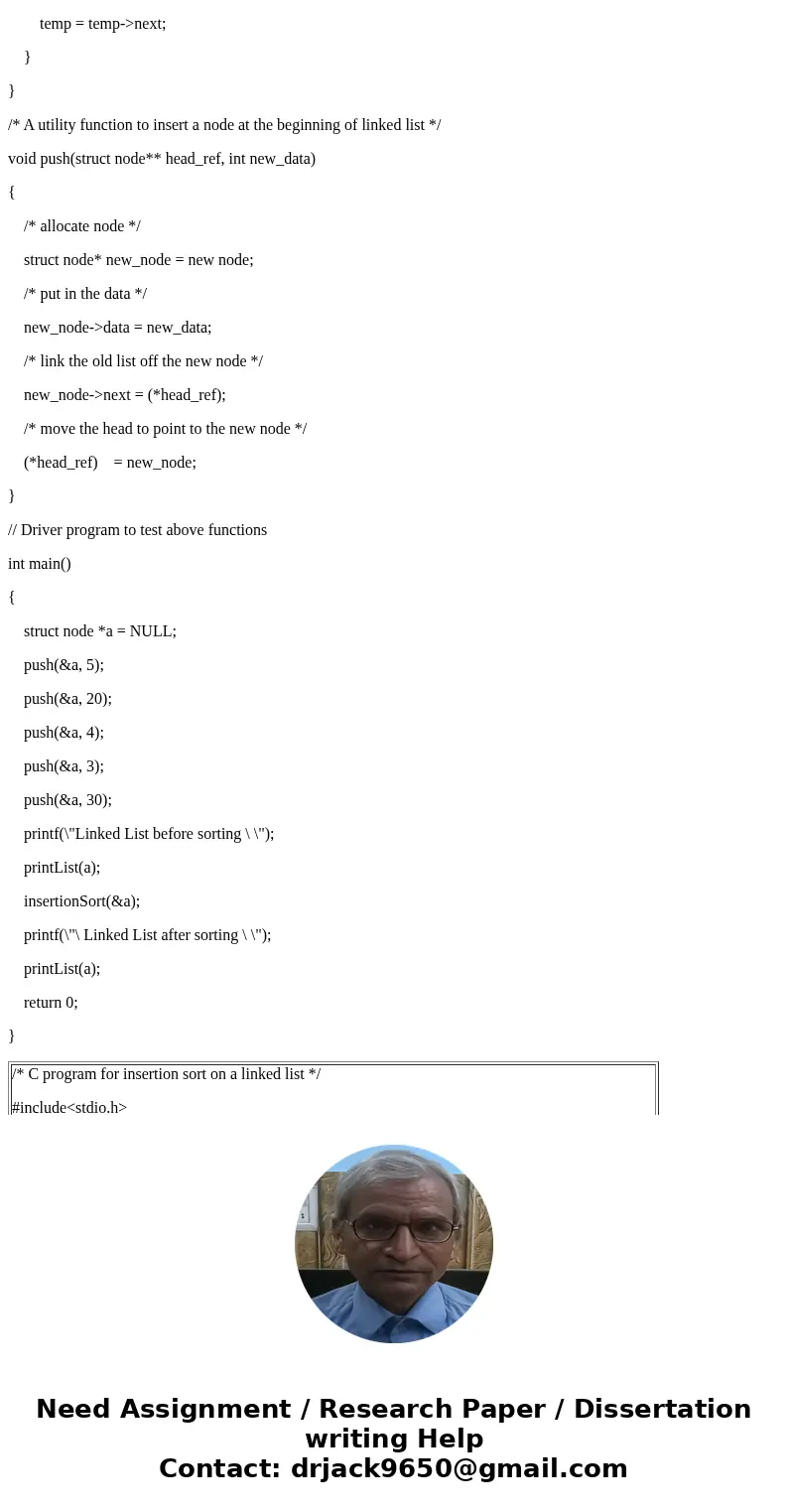 How to do insertion sort on a singly linked list with no header using C?Solution/* C program for insertion sort on a linked list */ #include<stdio.h> #inc How to do insertion sort on a singly linked list with no header using C?Solution/* C program for insertion sort on a linked list */ #include<stdio.h> #inc