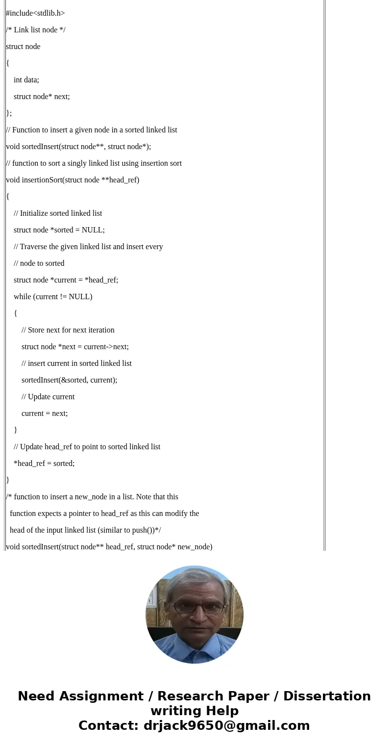 How to do insertion sort on a singly linked list with no header using C?Solution/* C program for insertion sort on a linked list */ #include<stdio.h> #inc How to do insertion sort on a singly linked list with no header using C?Solution/* C program for insertion sort on a linked list */ #include<stdio.h> #inc