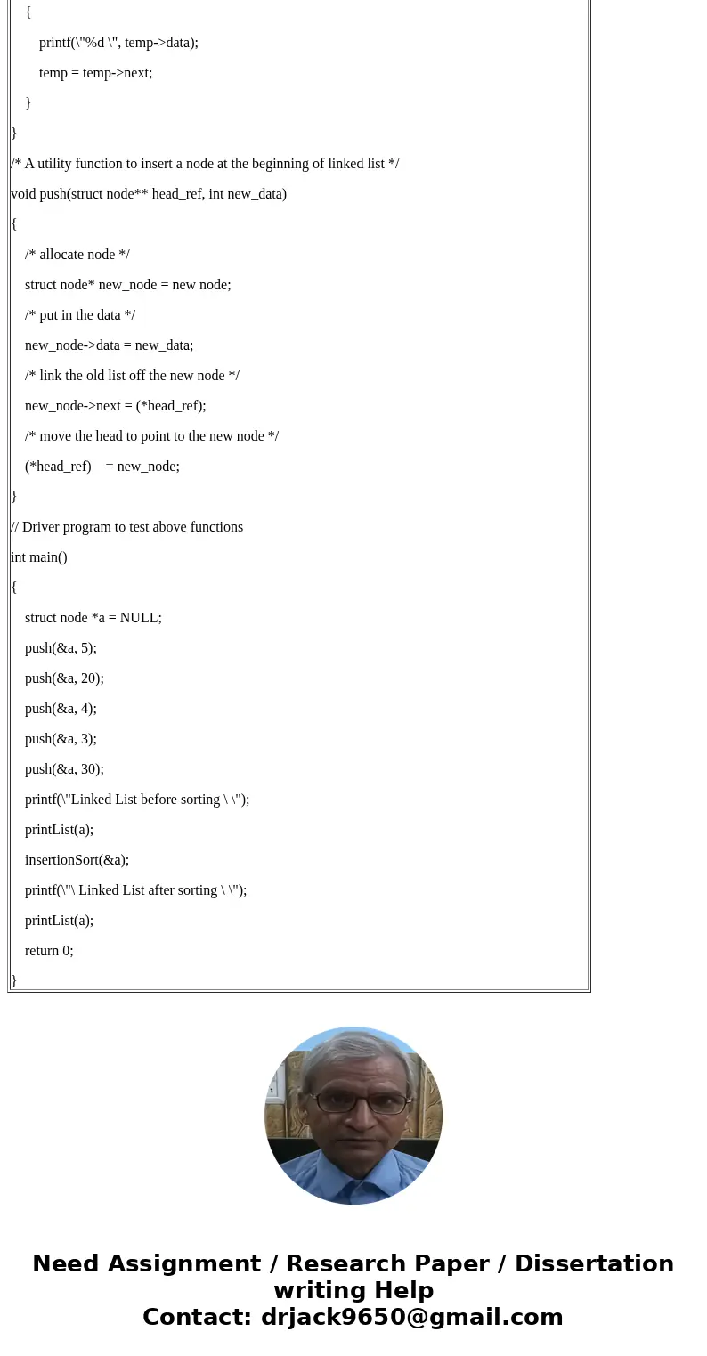 How to do insertion sort on a singly linked list with no header using C?Solution/* C program for insertion sort on a linked list */ #include<stdio.h> #inc How to do insertion sort on a singly linked list with no header using C?Solution/* C program for insertion sort on a linked list */ #include<stdio.h> #inc