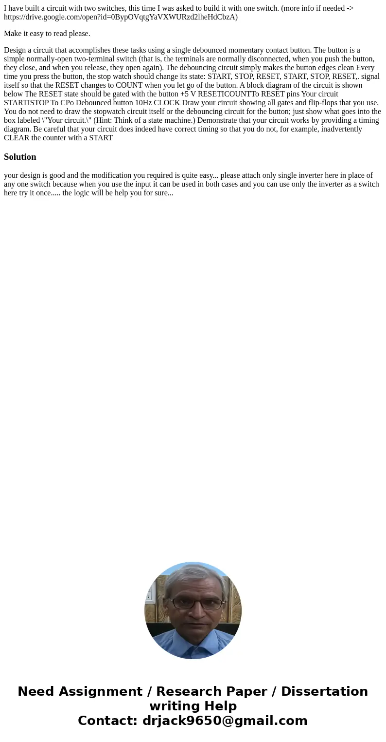 I have built a circuit with two switches, this time I was asked to build it with one switch. (more info if needed -> https://drive.google.com/open?id=0BypOVq I have built a circuit with two switches, this time I was asked to build it with one switch. (more info if needed -> https://drive.google.com/open?id=0BypOVq