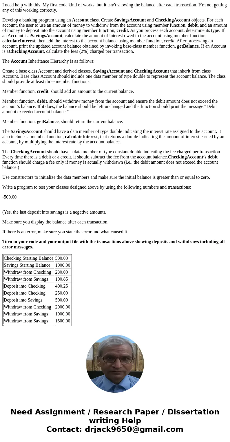 I need help with this. My first code kind of works, but it isn\'t showing the balance after each transaction. I\'m not getting any of this working correctly. De