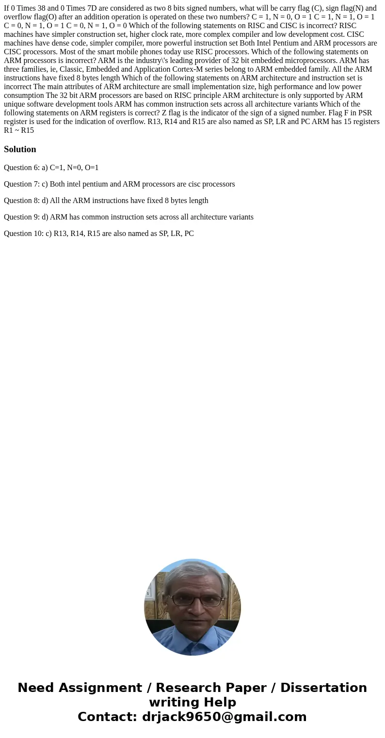  If 0 Times 38 and 0 Times 7D are considered as two 8 bits signed numbers, what will be carry flag (C), sign flag(N) and overflow flag(O) after an addition oper
