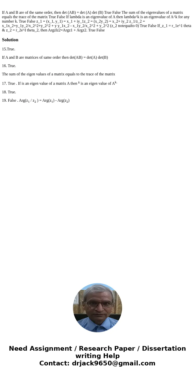  If A and B are of the same order, then det (AB) = det (A) det (B) True False The sum of the eigenvalues of a matrix equals the trace of the matrix True False I